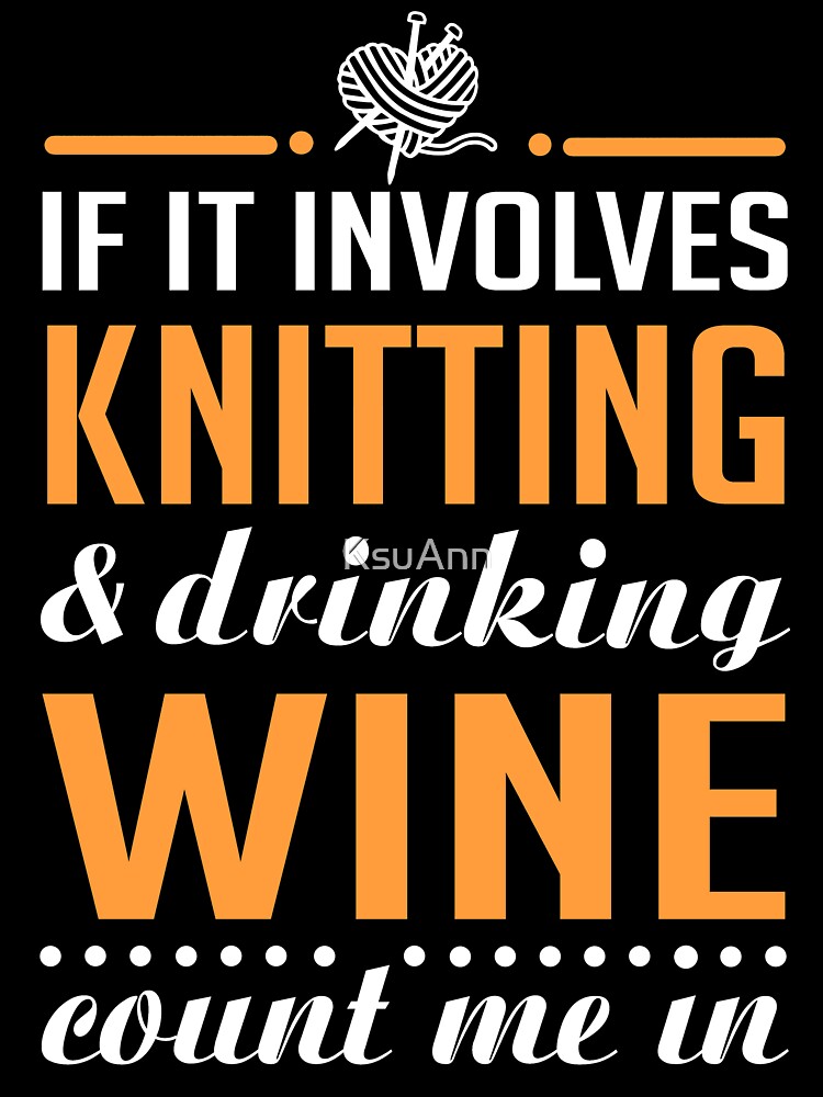 Knitting and Drinking Wine by KsuAnn