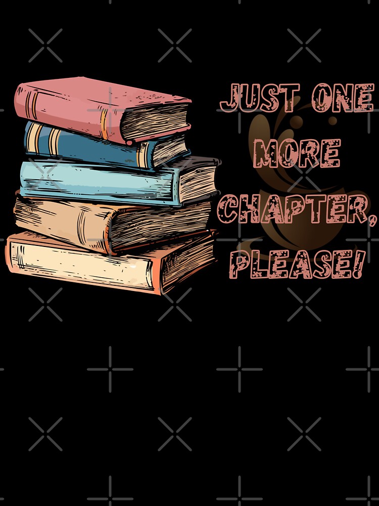 Just one more chapter please-print design by artscreat