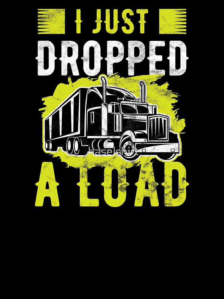Trucker I Just Dropped A Load Truck Driver Birthday Gift by haselshirt