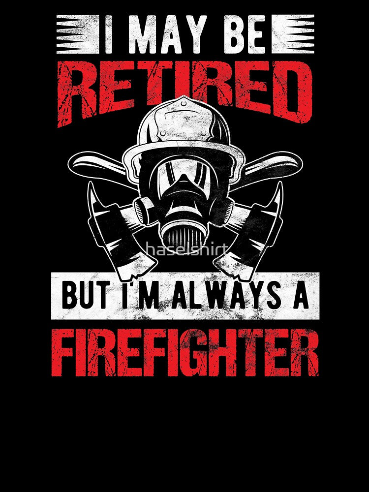 Firefighter Retired But Always A Firefighter Birthday Gift by haselshirt
