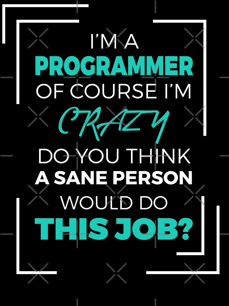 I am a Programmer of course I am Crazy - Funny Programming Jokes - Dark Color by Programming Jokes
