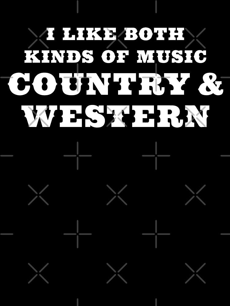I Like Both Kinds of Music Country and Western by blueveins