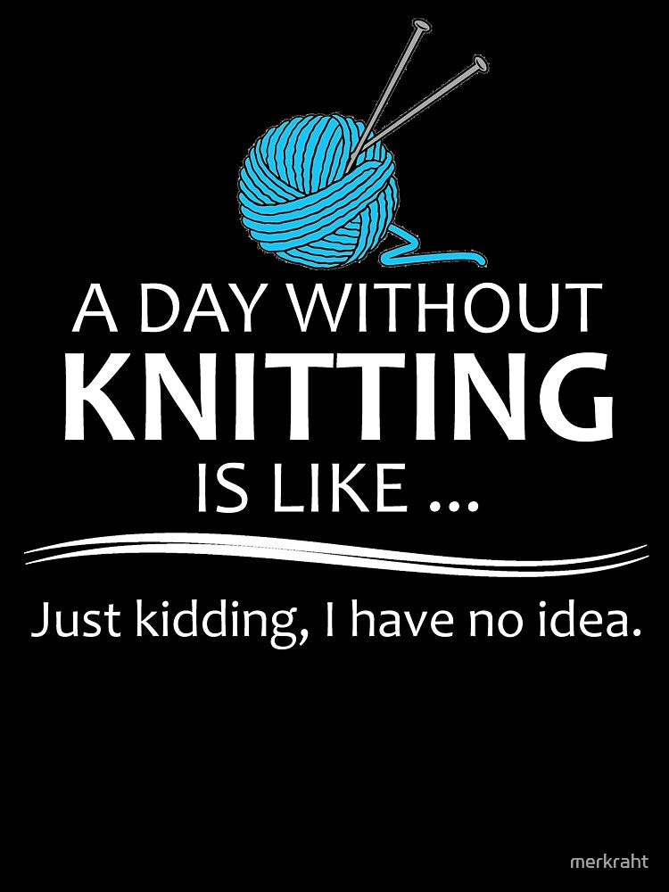 Knitting Gifts for Knitters - A Day Without Knitting Funny Gag Gift Ideas for Knitter & Yarn Lovers by merkraht