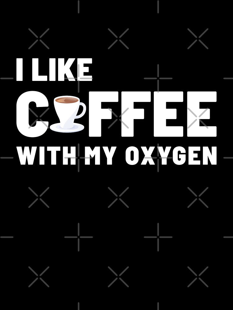 I Like Coffee With My Oxygen by Denti Kanys ⭐⭐⭐⭐⭐