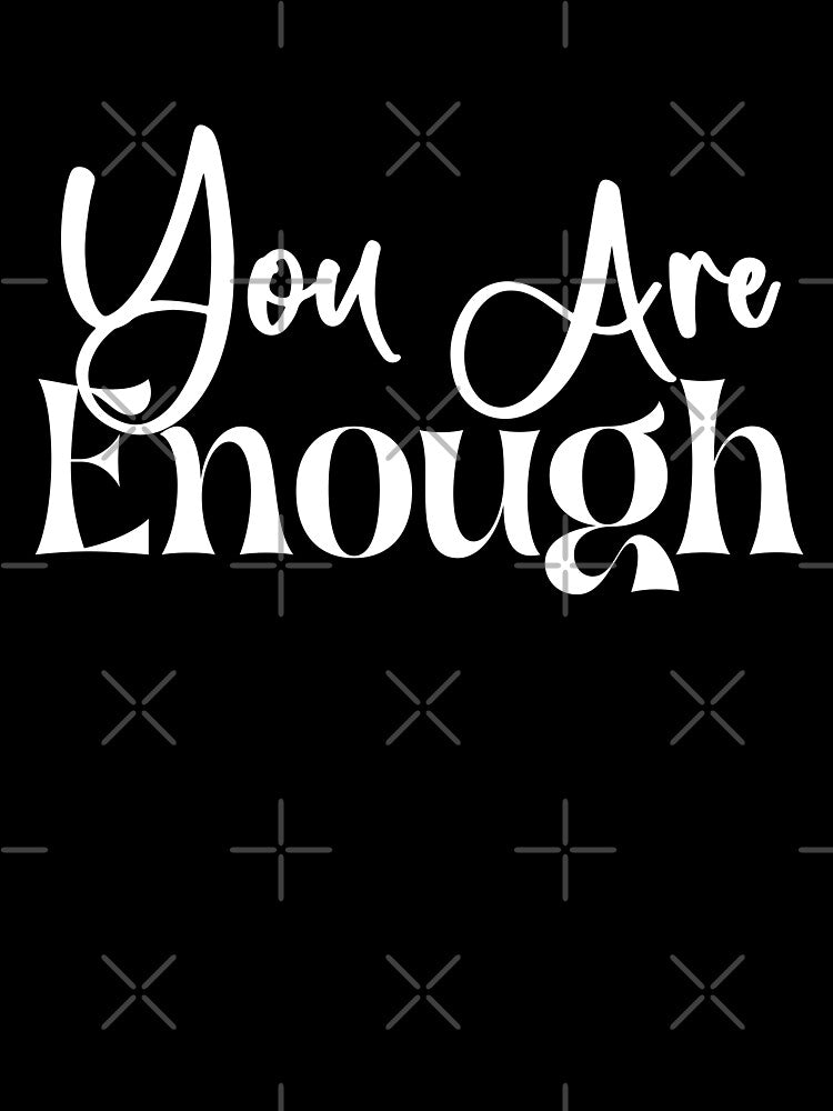 you are enough shirt, by DAM Creative, by DAM Creative ⭐⭐⭐⭐⭐