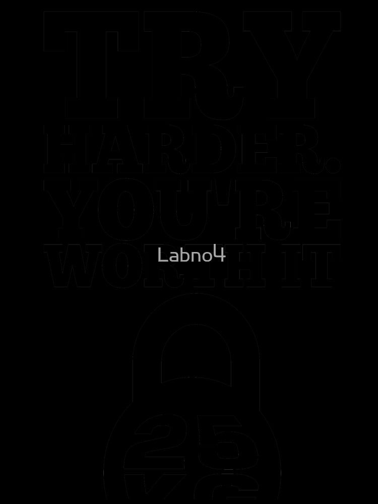 Try Harder. You’re Worth It. – Gym Inspirational Quotes by Labno4
