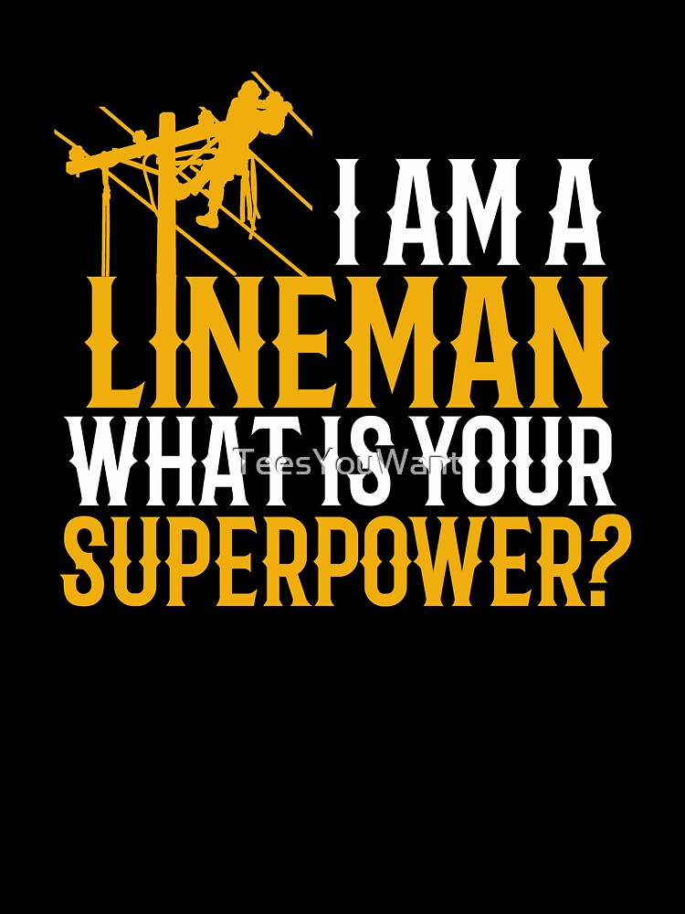 I'm A Lineman, What is Your Superpower? by TeesYouWant