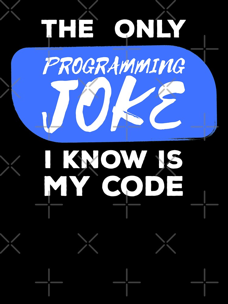 The Only Programming Joke I Know My Code - Funny Programming Jokes - Dark Color by Programming Jokes