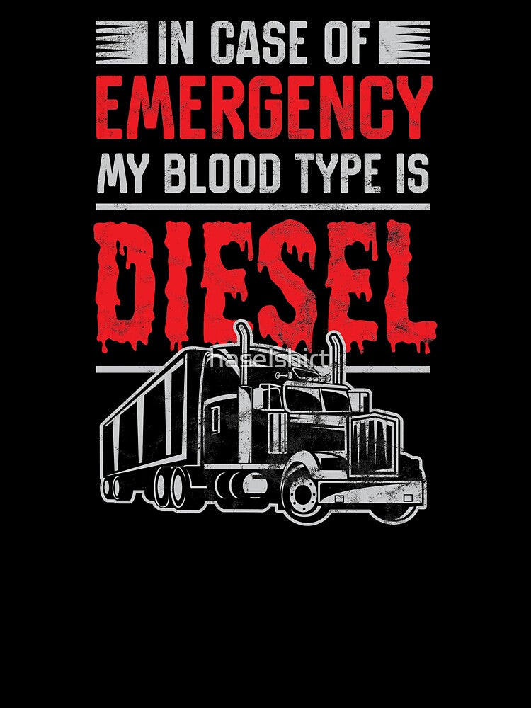 Trucker In Case Of Emergency Blood Is Diesel Truck Driver Gift Tee by haselshirt
