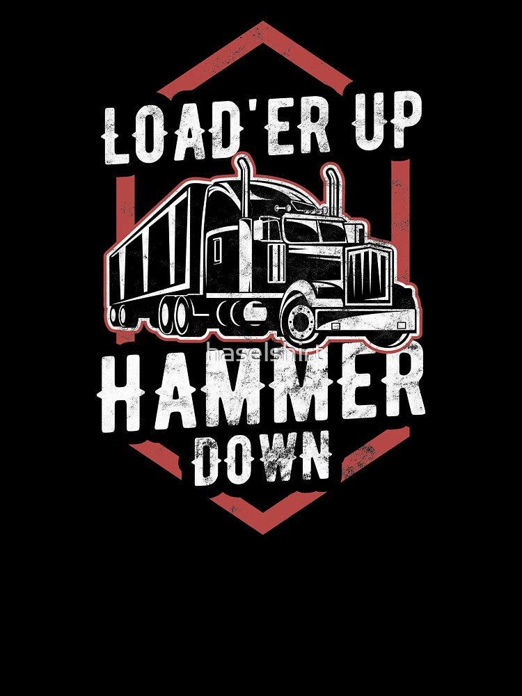 Trucker Load'er Up & Hammer Down! Truck Driver Birthday Gift by haselshirt