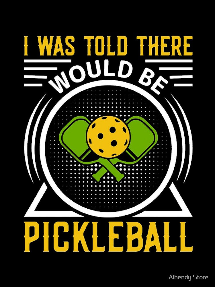 I was told there would be Pickleball - Classic T-shirt by Alhendy Store