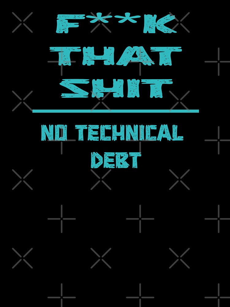 No Technical Debt – programmers developers gift by Sarcastic designs