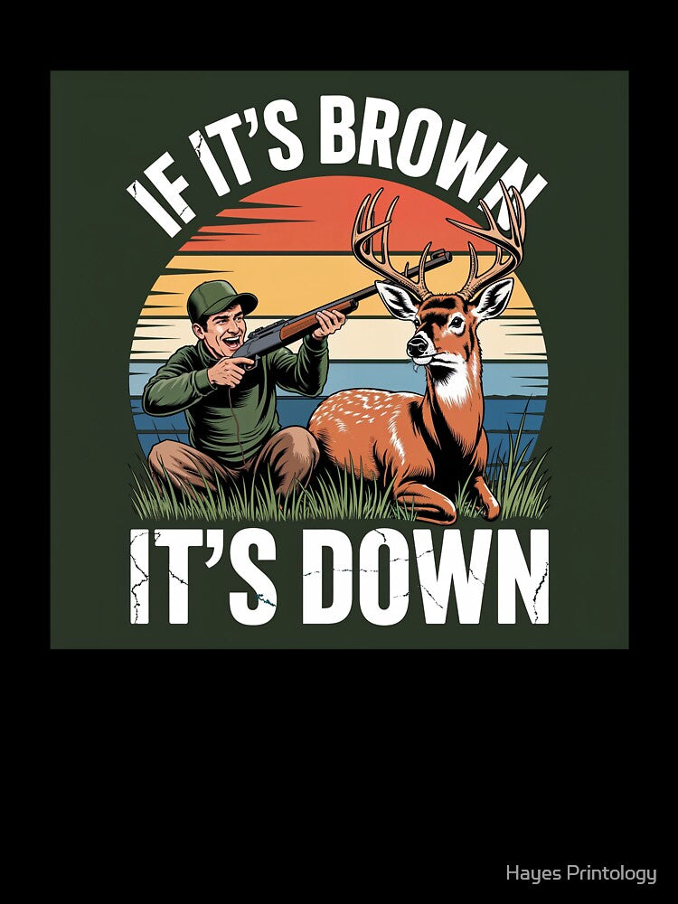 If Its Brown Its Down by Hayes Printology