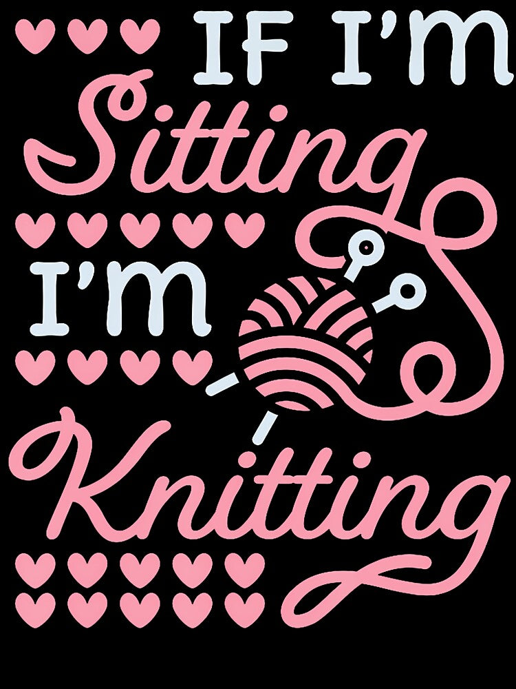 If I'M Sitting I'M Knitting Funny Knitter by DeannaAntoin