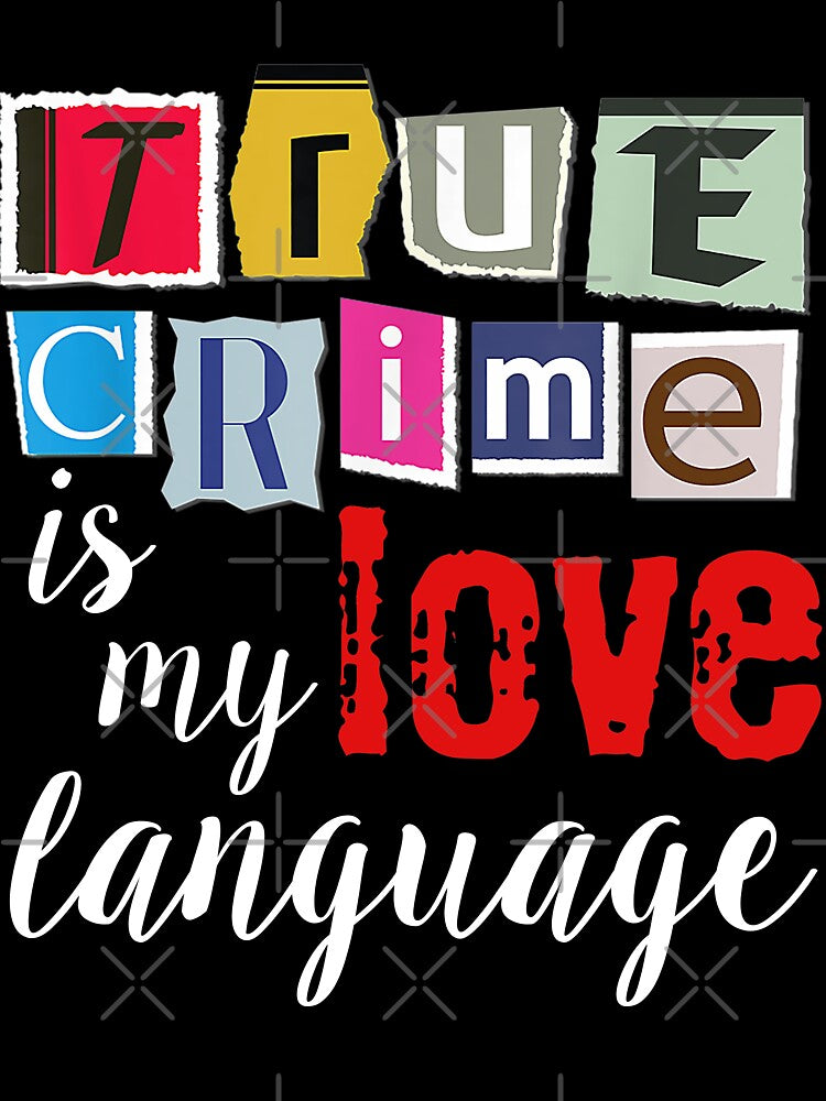 True Crime is my Love Language Murder Shows Crime Podcasts by JapanBubble