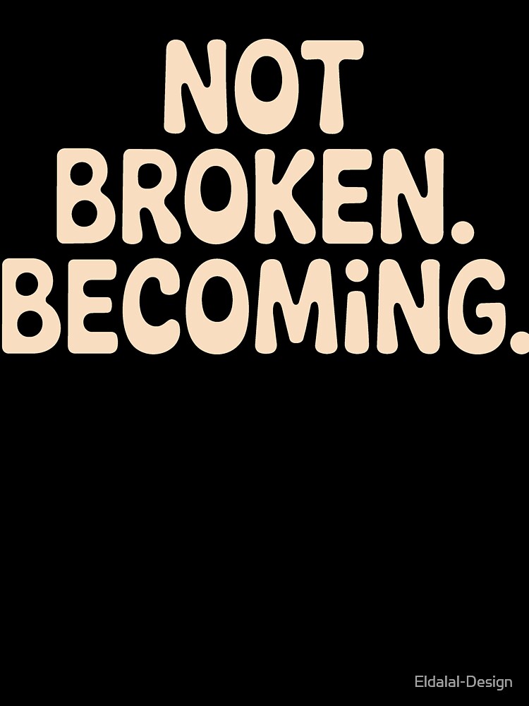 Not Broken, Becoming - Trauma Recovery Motivation by ُEldalal-Design