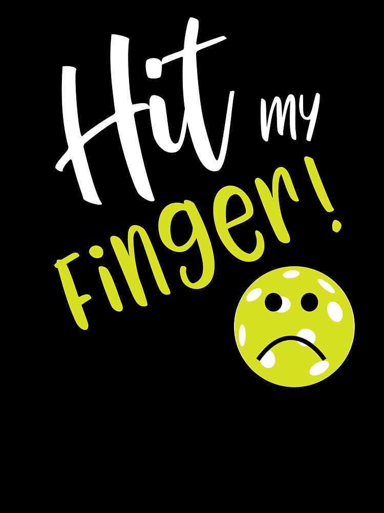 Funny Pickleball Excuse Hit My Finger by whyitsme