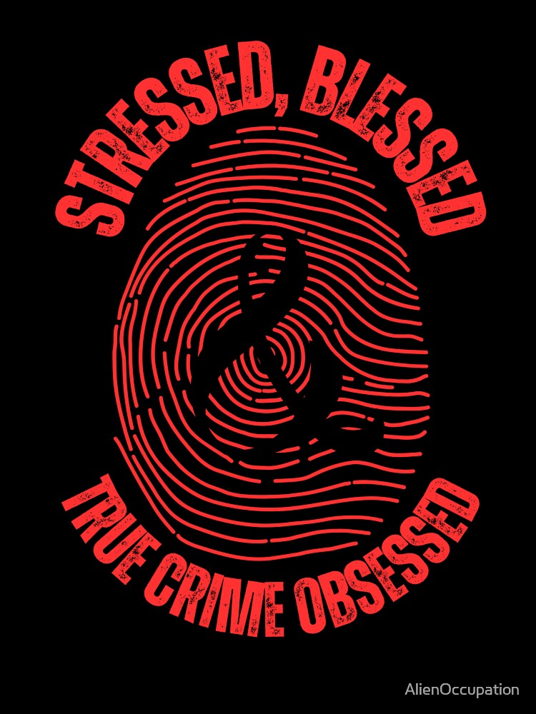 Stressed, Blessed, and True Crime Obsessed Fingerpirnt by AlienOccupation