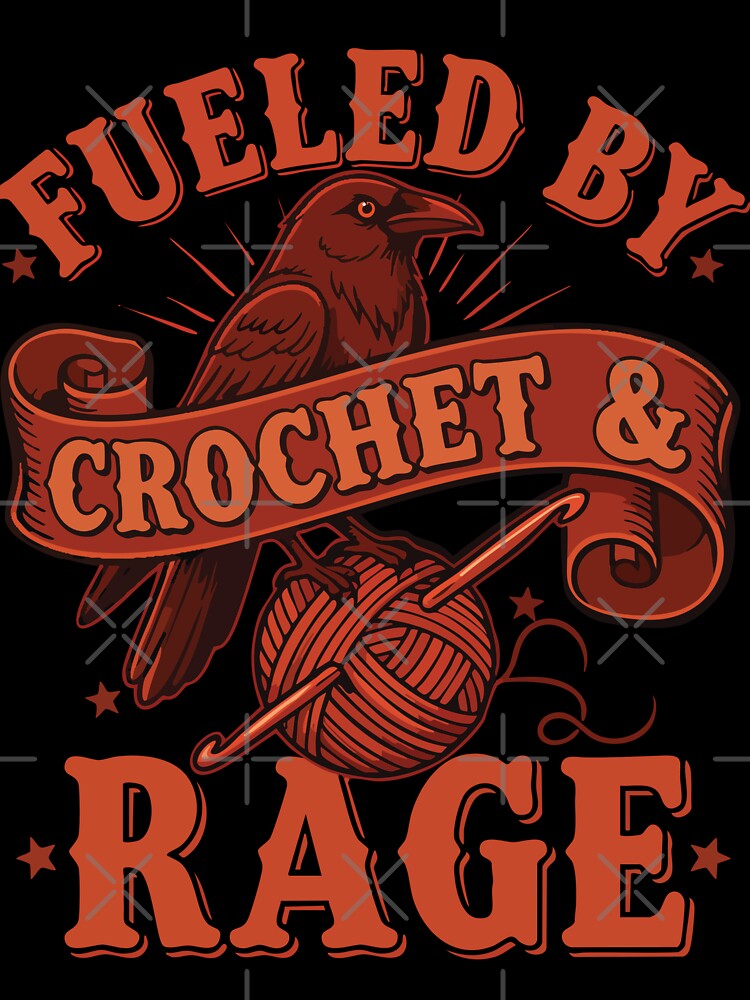 Funny Crochet Lover Fueled By Crochet And Rage by LuminOrb