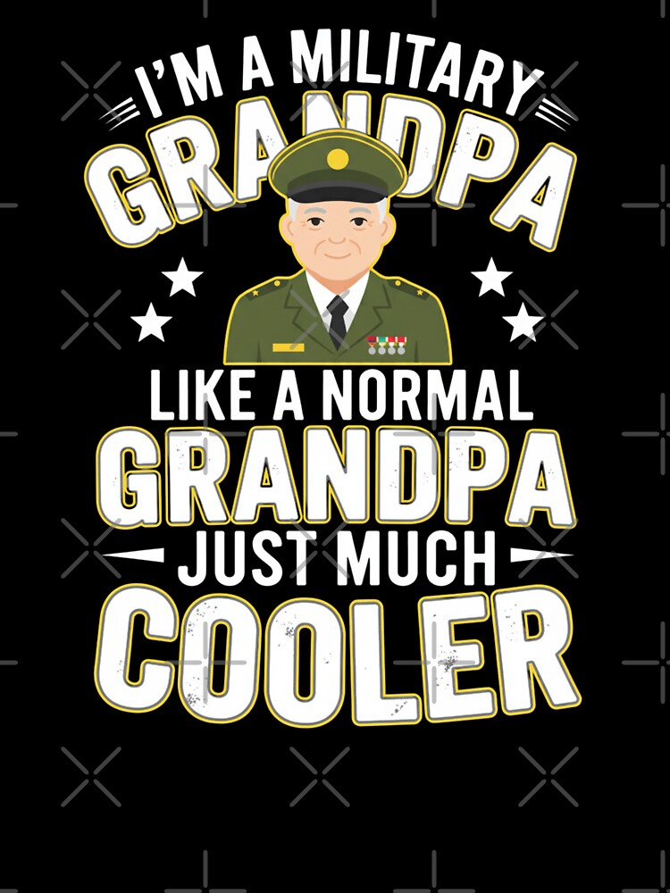 I'm A Military Grandpa Like A Normal Grandpa Just Much Cooler by Gogetgiggles