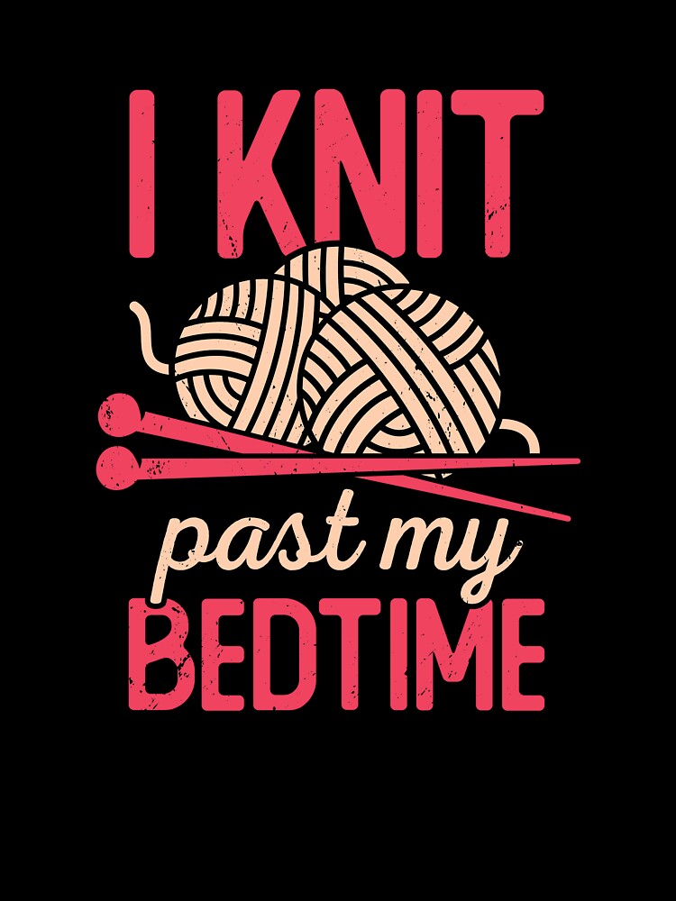 I Knit Past My Bedtime Knitting Knitter Gift by Marcid95