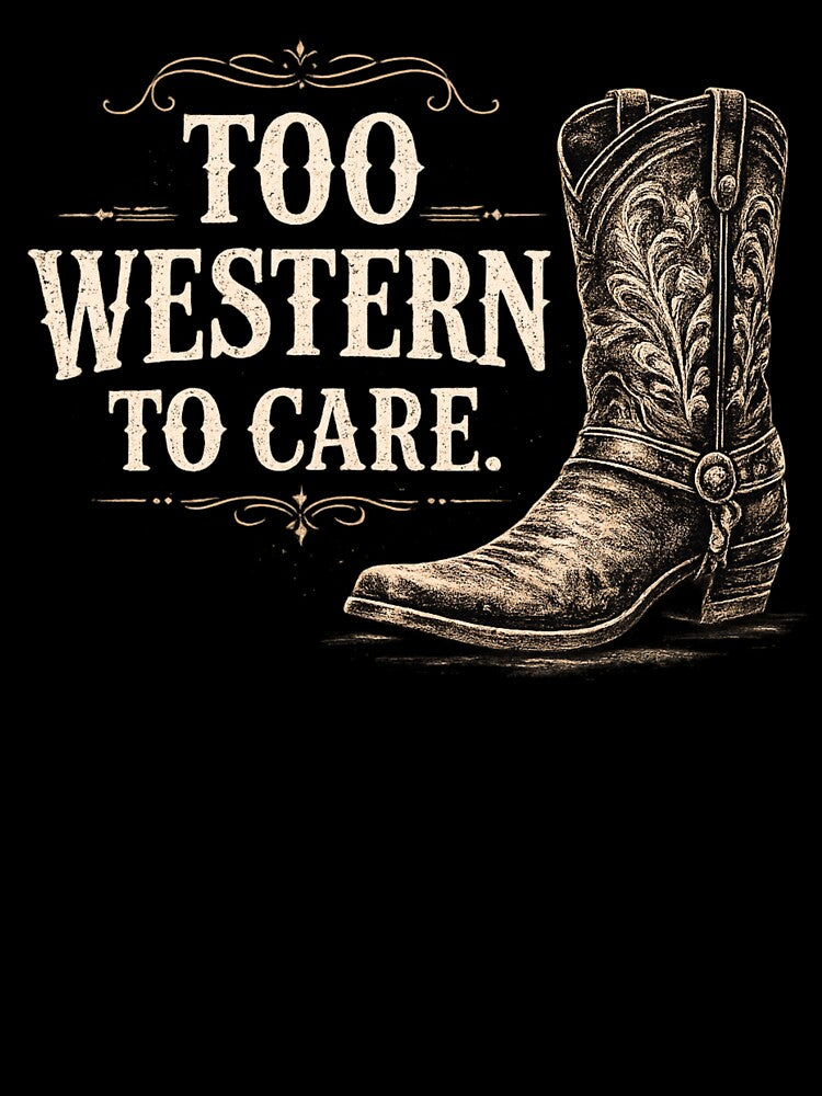 Too Western To Care Vintage Cowboy Boot Graphic for Dark Apparel by Anyshca