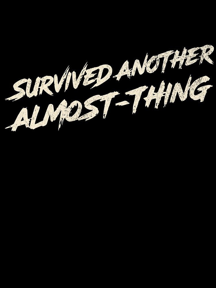 Survived Another Almost-Thing – Funny Breakup Design by Honominu