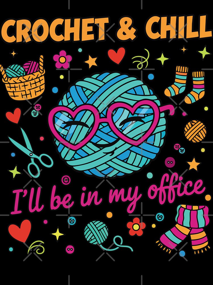 Funny Crochet Lover Crochet And ChI'll I'll Be In by LuminOrb