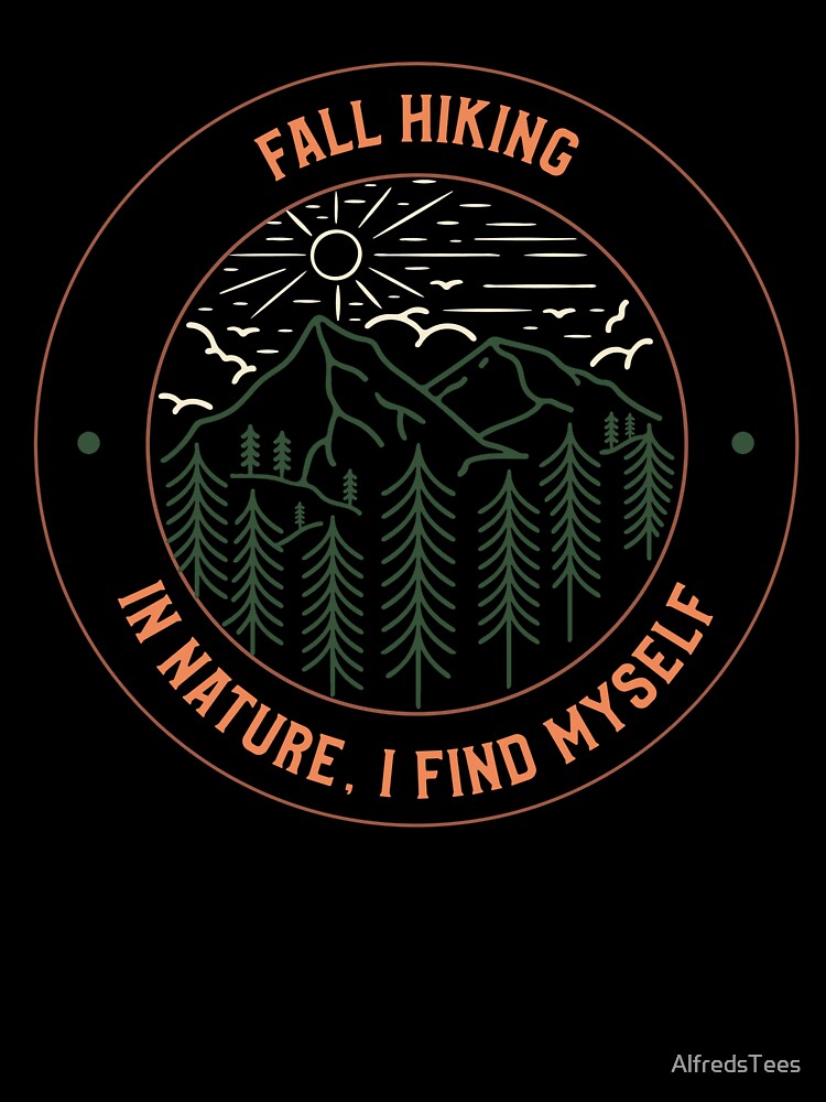 Fall Hiking: In Nature I Find Myself by AlfredsTees