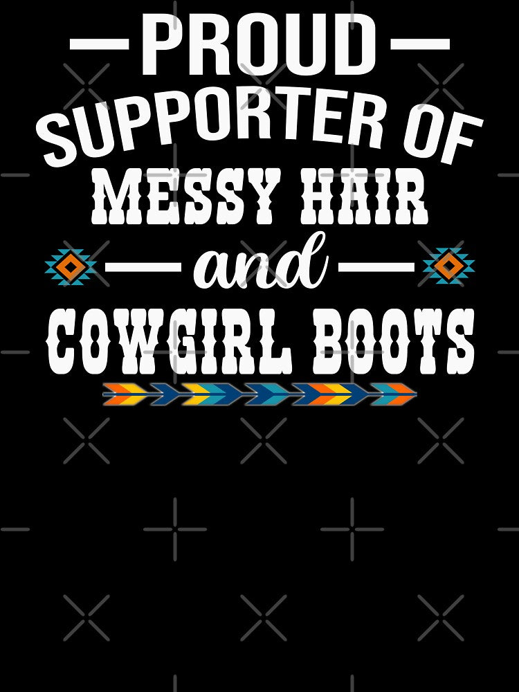 Proud Supporter Of Messy Hair And Cowgirl Boots - Cowgirl Humor by handsoftime2020