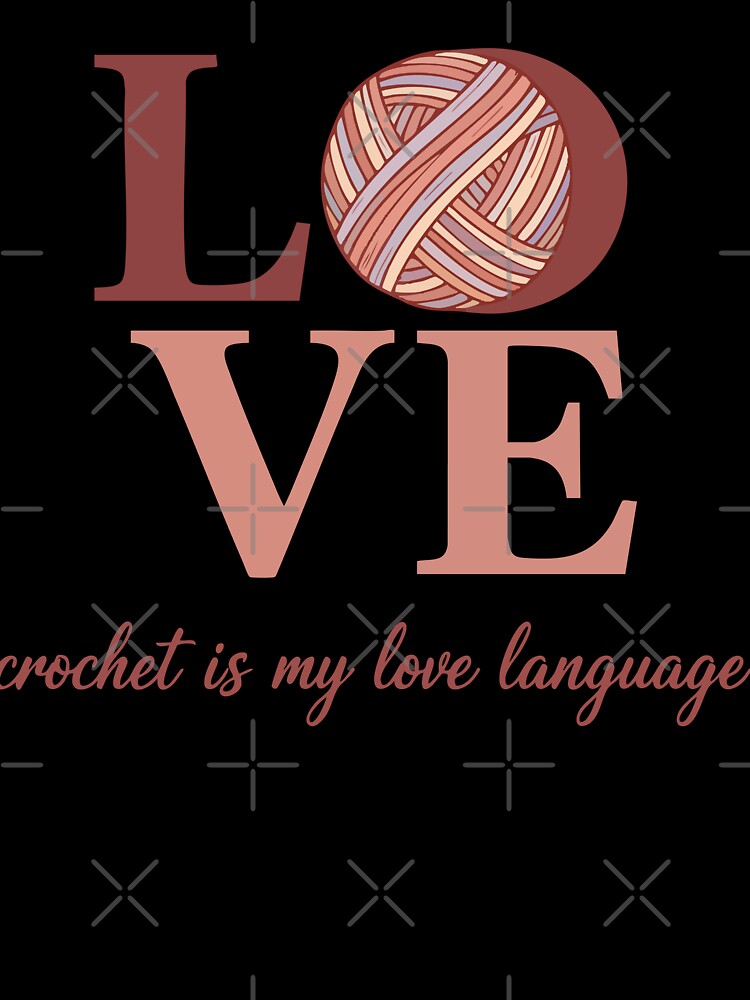 Love Crochet Is My Love Language Yarn Lover by LuminOrb