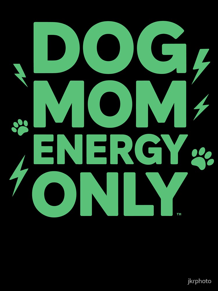 DOG MOM ENERGY ONLY by jkrphoto