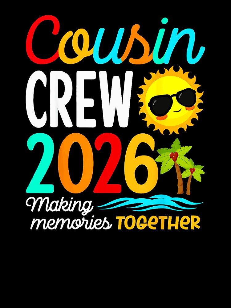 Cousin Crew 2026 Making Memories Together Family Reunion Vacation by Hugosploosh