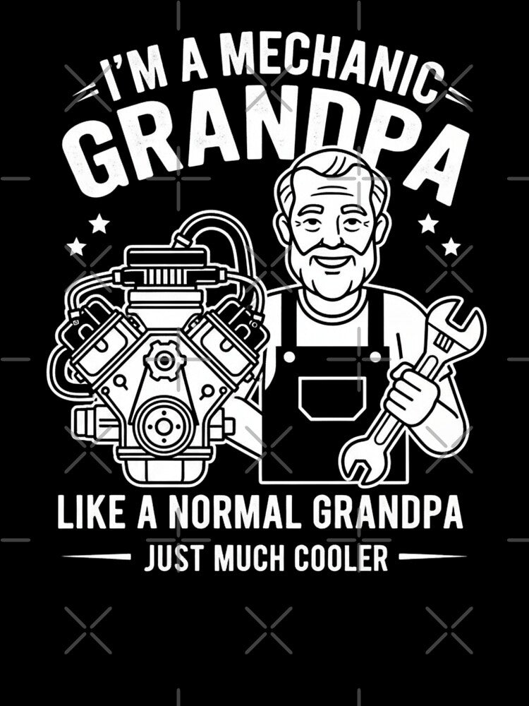 I'm A Mechanic Grandpa Like A Normal Grandpa Just Much Cooler by Gogetgiggles