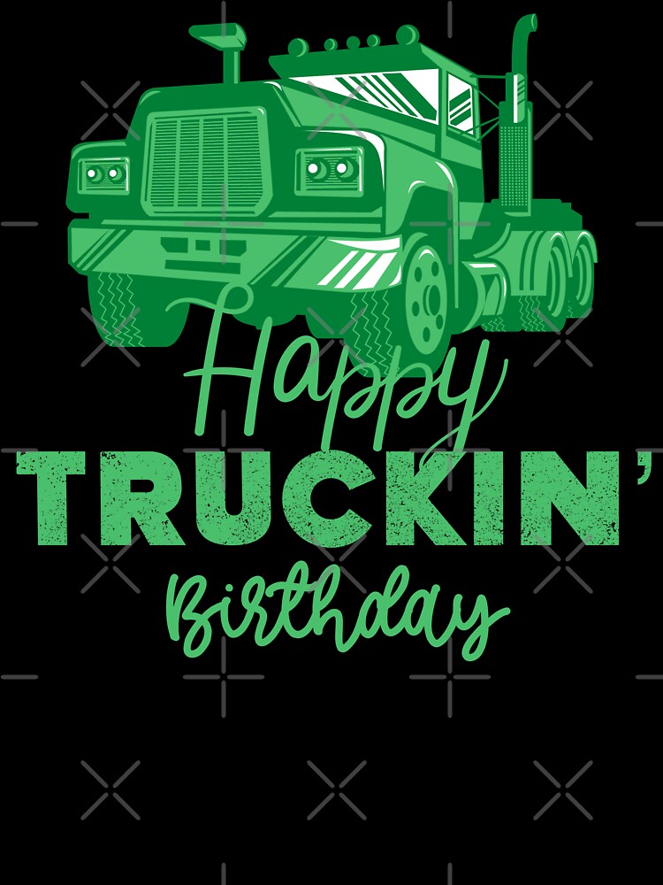 Happy Truckin Birthday Green Black Distressed Gift For Trucker Truck Driver by Sunny Collections