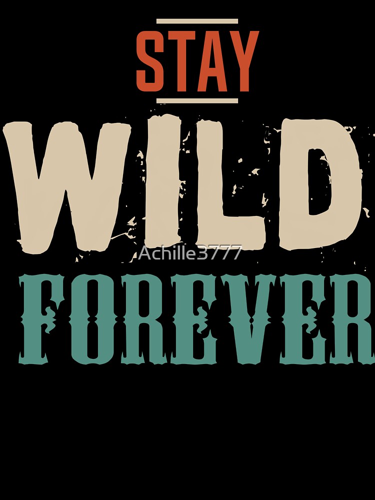stay wild forever wild slogan by Achille3777