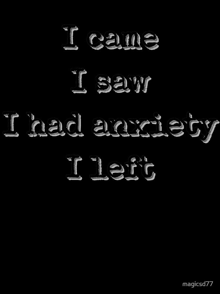 Funny I Came I Saw I Had Anxiety I Left Panic Anxious by MagicSD Designs