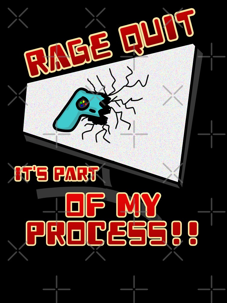 Rage Quit it's part of my process! by JoseloRochaArt