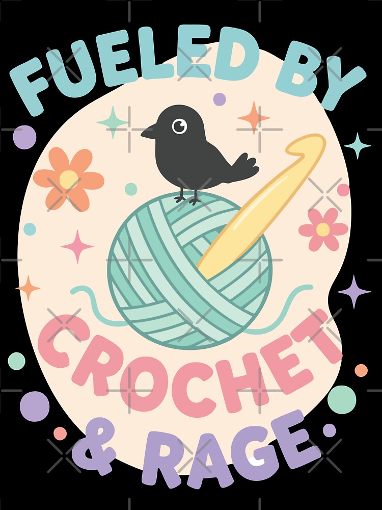 Funny Crochet Lover Fueled By Crochet And Rage by LuminOrb