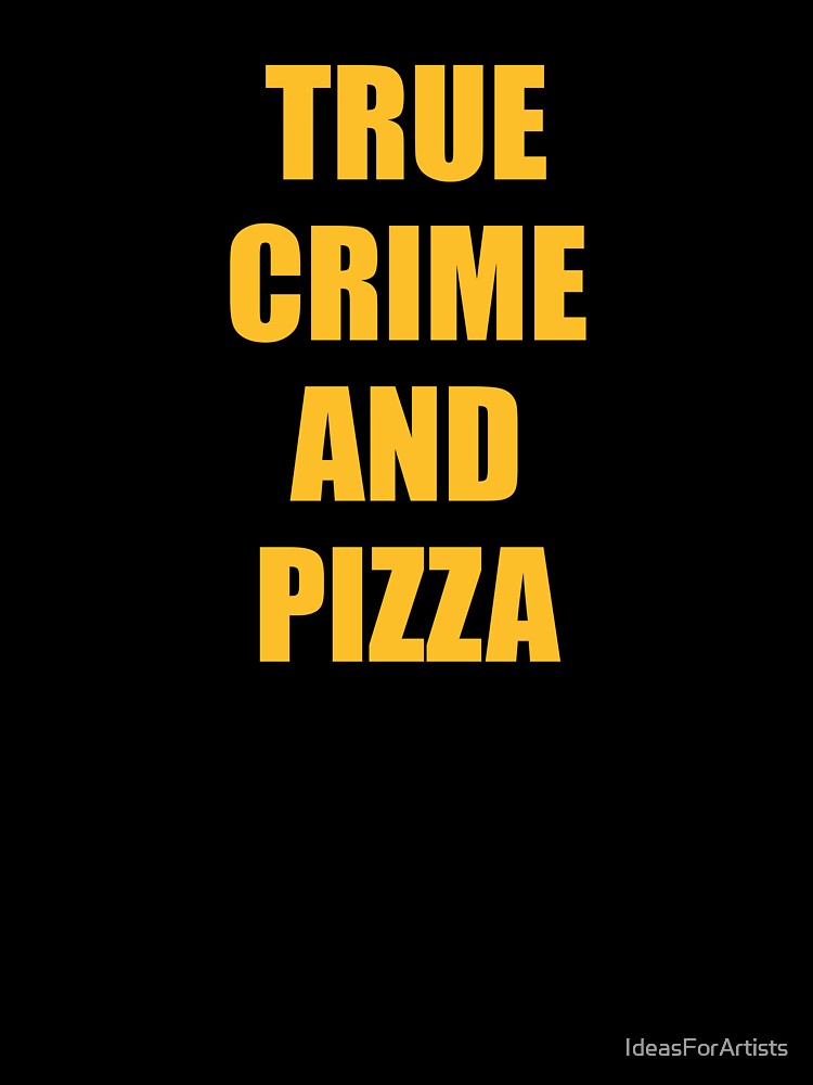 True Crime And Pizza by Inspirationmotivation