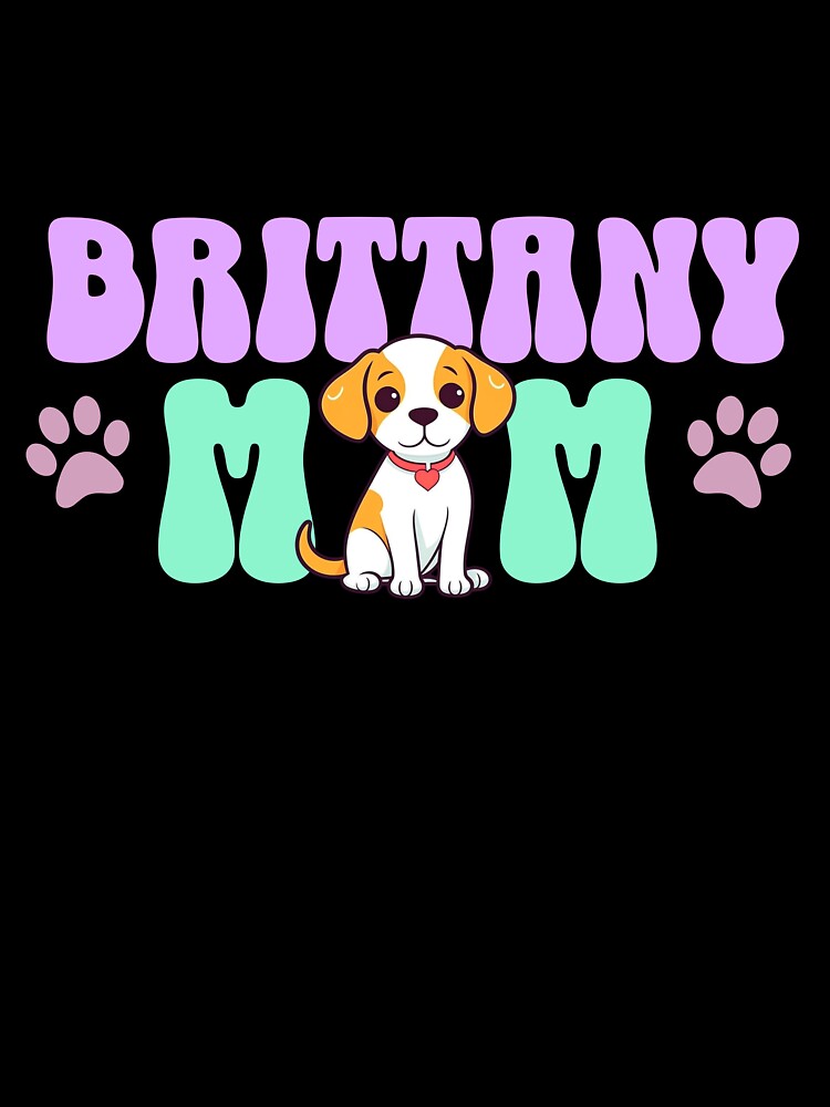 Brittany Mom - Cute Dog - Dog Mom by BlueCoastPOD