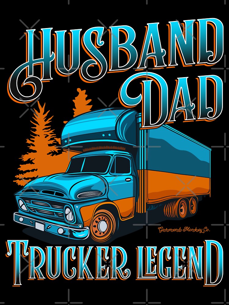 Husband Dad Trucker Legend by GarmentMonkeyCo