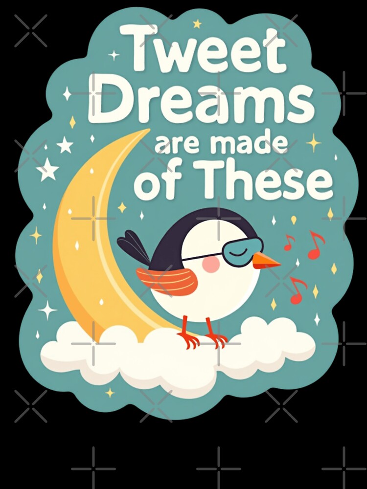 Tweet Dreams Are Made Of These by PerkzPrints