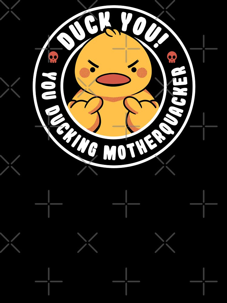 Duck You, You Ducking Motherquacker by Tobe Fonseca by Tobe Fonseca®