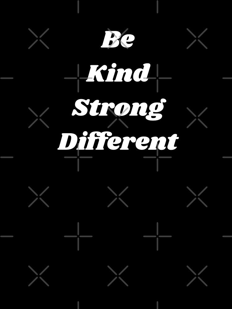 Be Kind Strong Different by R-reflections