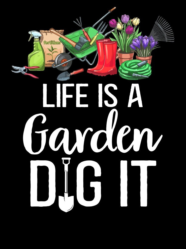 Life Is A Garden Dig It by SunsetGloww