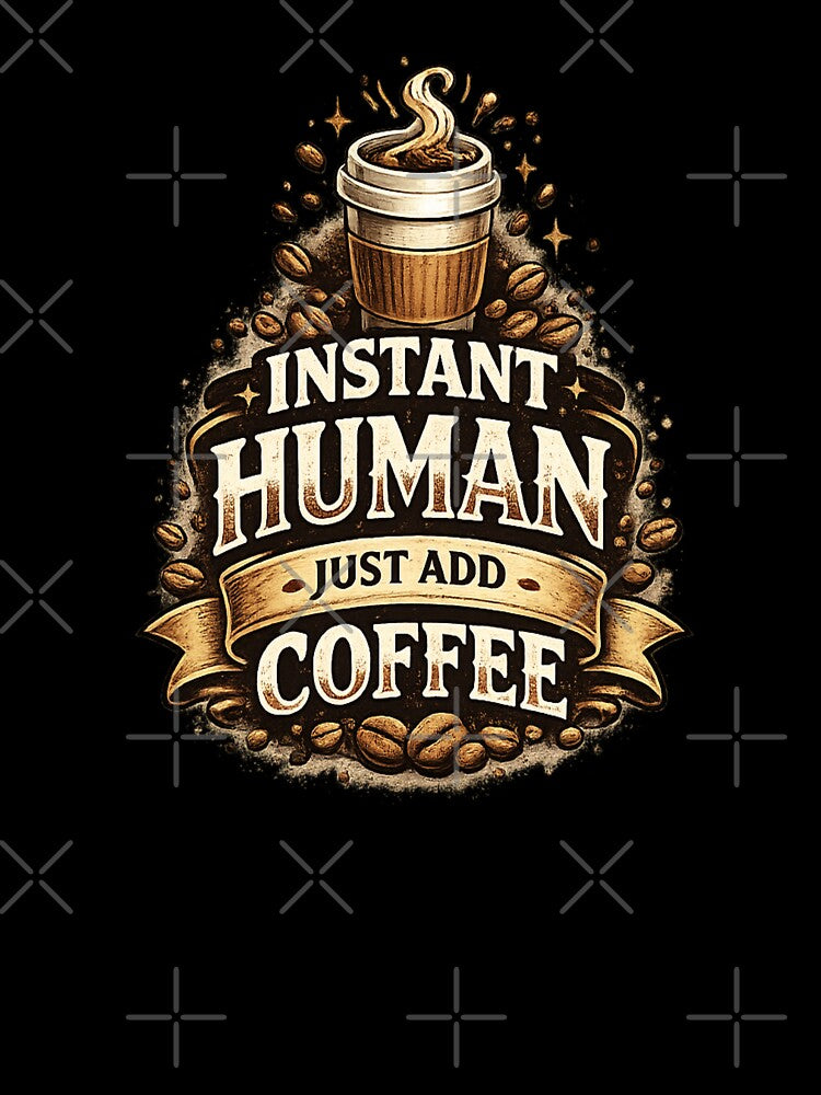 Instant Human Just Add Coffee – Funny Coffee Lover Design by NovaNest  Studio