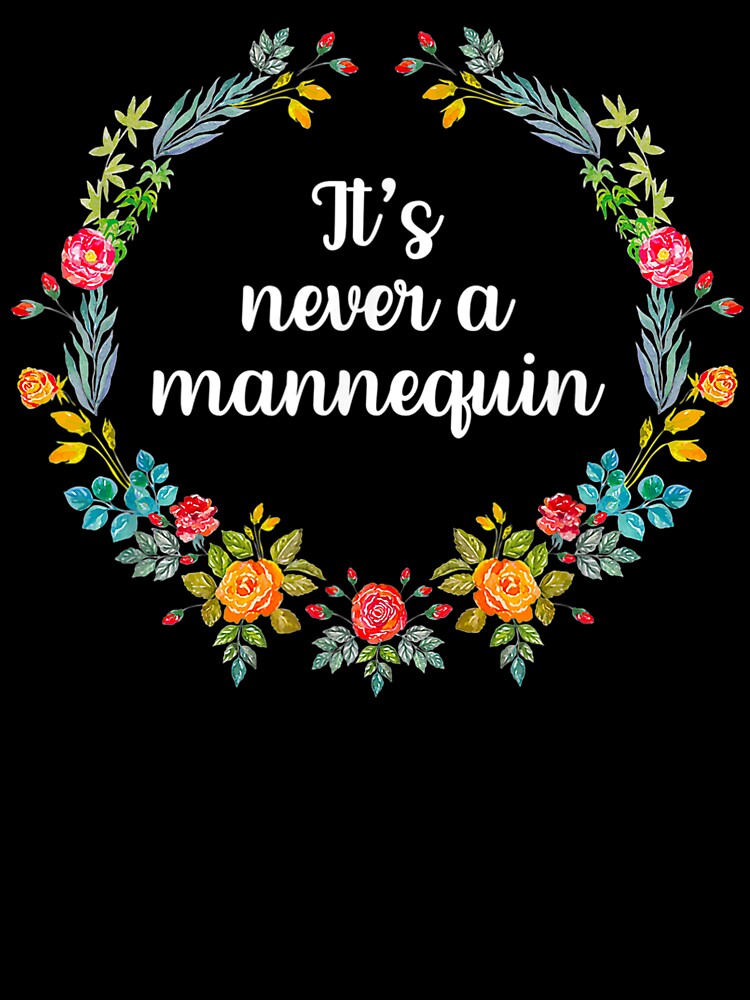 It’s Never A Manequin by BetterDesigns4U