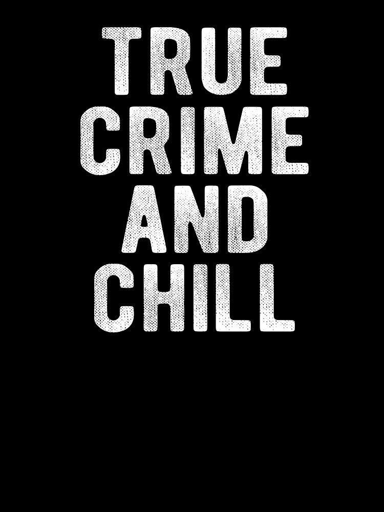 True Crime And Chill by Vanover Designs