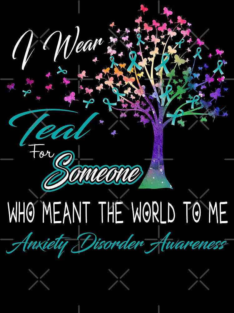 I Wear Teal For Someone Anxiety Disorder Awareness by Gillosina